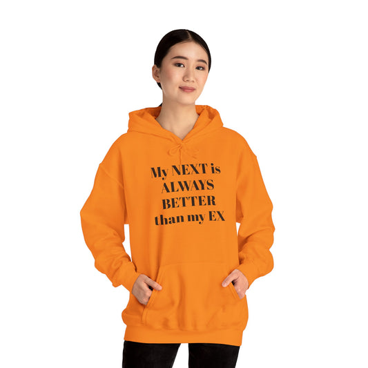My Next is always Better than my EX, Empowering Unisex Hoodie, Funny Hoodie for Women, Relationship Humor Sweatshirt, Unique Gift for Friends, Motivational Apparel